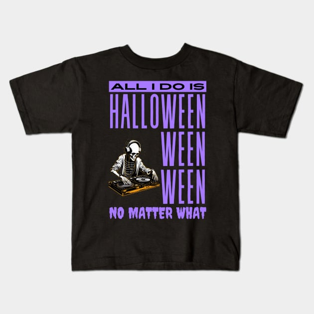 All I Do Is Halloween Kids T-Shirt by Prism Chalk House